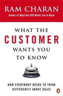 What the Customer Wants You to Know : How Everybody Needs to Think Differently About Sales