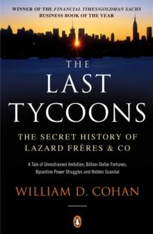 The Last Tycoons : The Secret History of Lazard Freres & Co.