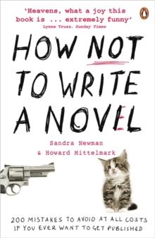 How NOT to Write a Novel : 200 Mistakes to avoid at All Costs if You Ever Want to Get Published