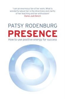 Presence : How to Use Positive Energy for Success in Every Situation