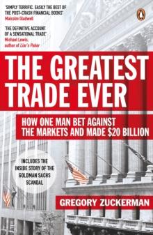 The Greatest Trade Ever : How One Man Bet Against the Markets and Made $20 Billion