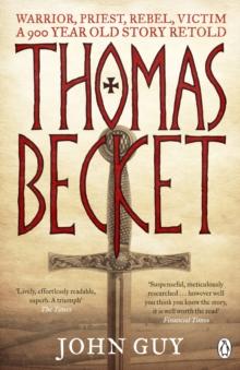 Thomas Becket : Warrior, Priest, Rebel, Victim: A 900-Year-Old Story Retold