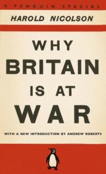 Why Britain is at War : With a New Introduction by Andrew Roberts