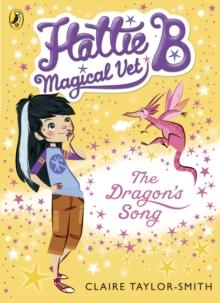 Hattie B, Magical Vet: The Dragon's Song (Book 1)