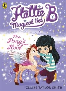 Hattie B, Magical Vet: The Pony's Hoof (Book 5)