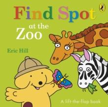 Find Spot At The Zoo : A Lift-the-Flap Story