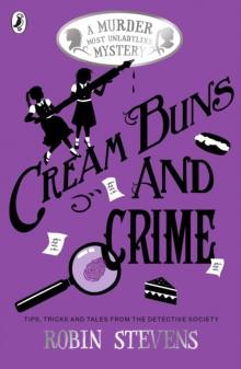 Cream Buns and Crime : Tips, Tricks and Tales from the Detective Society