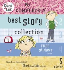 Charlie and Lola: My Completely Best Story Collection