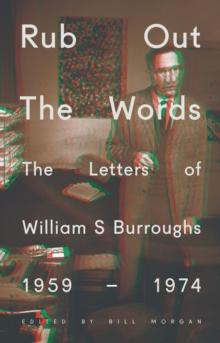 Rub Out the Words : The Letters of William S. Burroughs 1959-1974