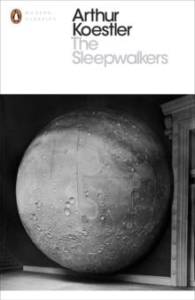 The Sleepwalkers : A History of Man's Changing Vision of the Universe