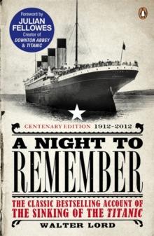 A Night to Remember : The Classic Bestselling Account of the Sinking of the Titanic