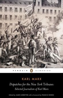 Dispatches for the New York Tribune : Selected Journalism of Karl Marx