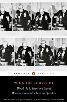 Blood, Toil, Tears and Sweat : Winston Churchill's Famous Speeches