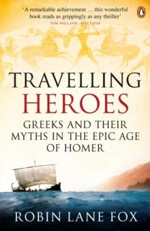 Travelling Heroes : Greeks and their myths in the epic age of Homer