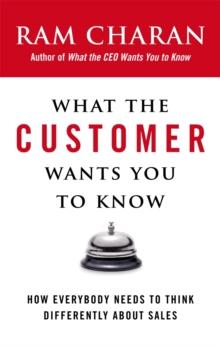 What the Customer Wants You to Know : How Everybody Needs to Think Differently About Sales