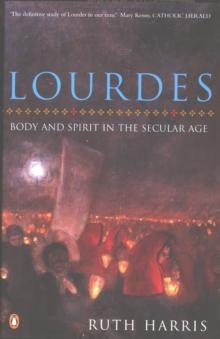 Lourdes : Body And Spirit in the Secular Age