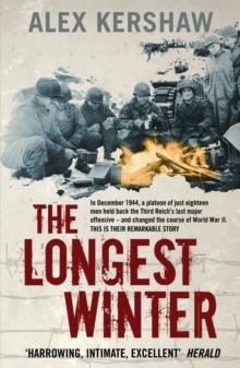 The Longest Winter : The Epic Story of World War II's Most Decorated Platoon