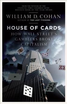 House of Cards : How Wall Street's Gamblers Broke Capitalism