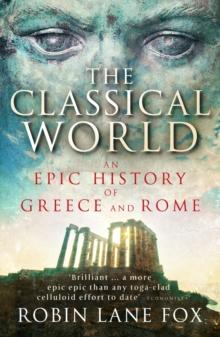 The Classical World : An Epic History of Greece and Rome