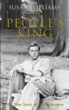 The People's King : The True Story of the Abdication