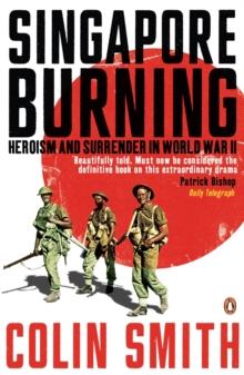 Singapore Burning : Heroism and Surrender in World War II