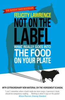 Not On the Label : What Really Goes into the Food on Your Plate