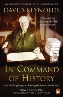 In Command of History : Churchill Fighting and Writing the Second World War