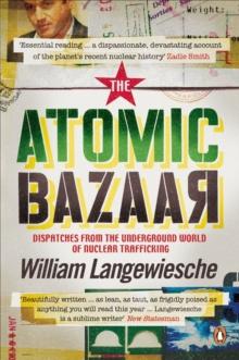 The Atomic Bazaar : Dispatches from the Underground World of Nuclear Trafficking