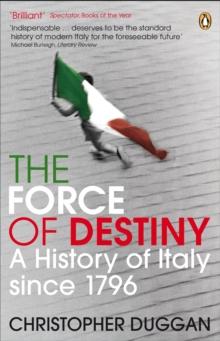 The Force of Destiny : A History of Italy Since 1796