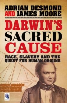 Darwin's Sacred Cause : Race, Slavery and the Quest for Human Origins