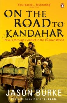 On the Road to Kandahar : Travels through conflict in the Islamic world