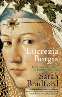 Lucrezia Borgia : Life, Love and Death in Renaissance Italy