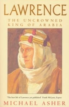 Lawrence : The Uncrowned King of Arabia