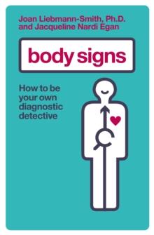 Body Signs : How to be Your Own Diagnostic Detective