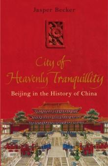 City of Heavenly Tranquillity : Beijing in the History of China