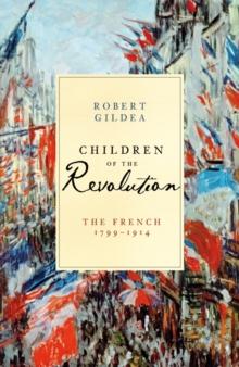 Children of the Revolution : The French, 1799-1914