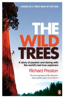 The Wild Trees : A Story of Passion and Daring with the World's Last True Explorers