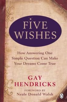 Five Wishes : How Answering One Simple Question Can Make Your Dreams Come True