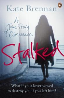 Stalked : A True Story of Obsession