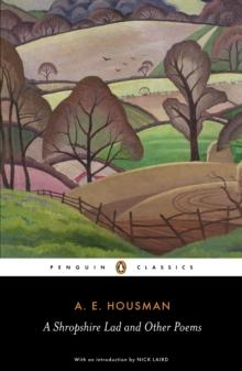 A Shropshire Lad and Other Poems : The Collected Poems of A.E. Housman