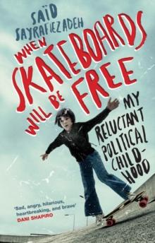 When Skateboards Will Be Free : My Reluctant Political Childhood