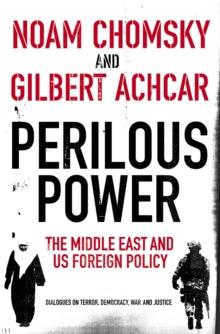 Perilous Power:The Middle East and U.S. Foreign Policy : Dialogues on Terror, Democracy, War, and Justice