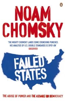 Failed States : The Abuse of Power and the Assault on Democracy