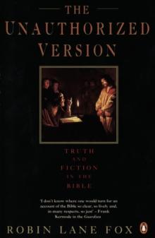 The Unauthorized Version : Truth and Fiction in the Bible