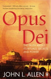 Opus Dei : The Truth About its Rituals, Secrets and Power