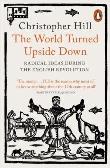 The World Turned Upside Down : Radical Ideas During the English Revolution