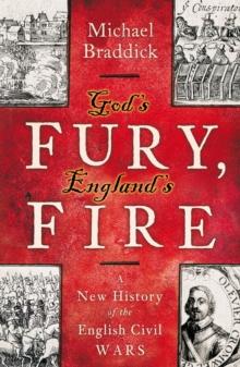 God's Fury, England's Fire : A New History of the English Civil Wars