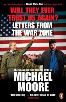 Will They Ever Trust Us Again? : Letters from the War Zone to Michael Moore