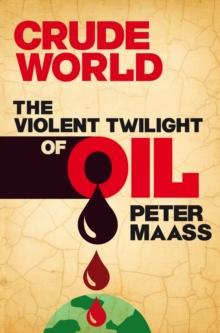 Crude World: The Violent Twilight of Oil