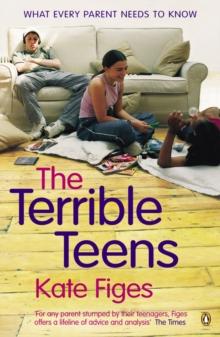 The Terrible Teens : What Every Parent Needs to Know